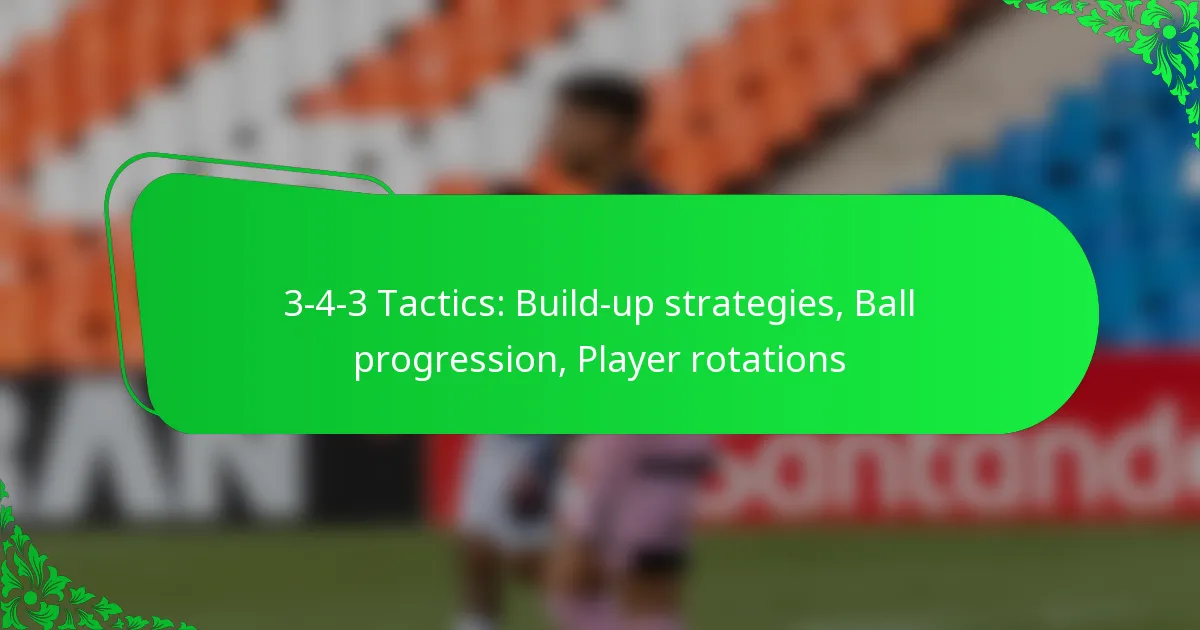 3-4-3 Tactics: Build-up strategies, Ball progression, Player rotations