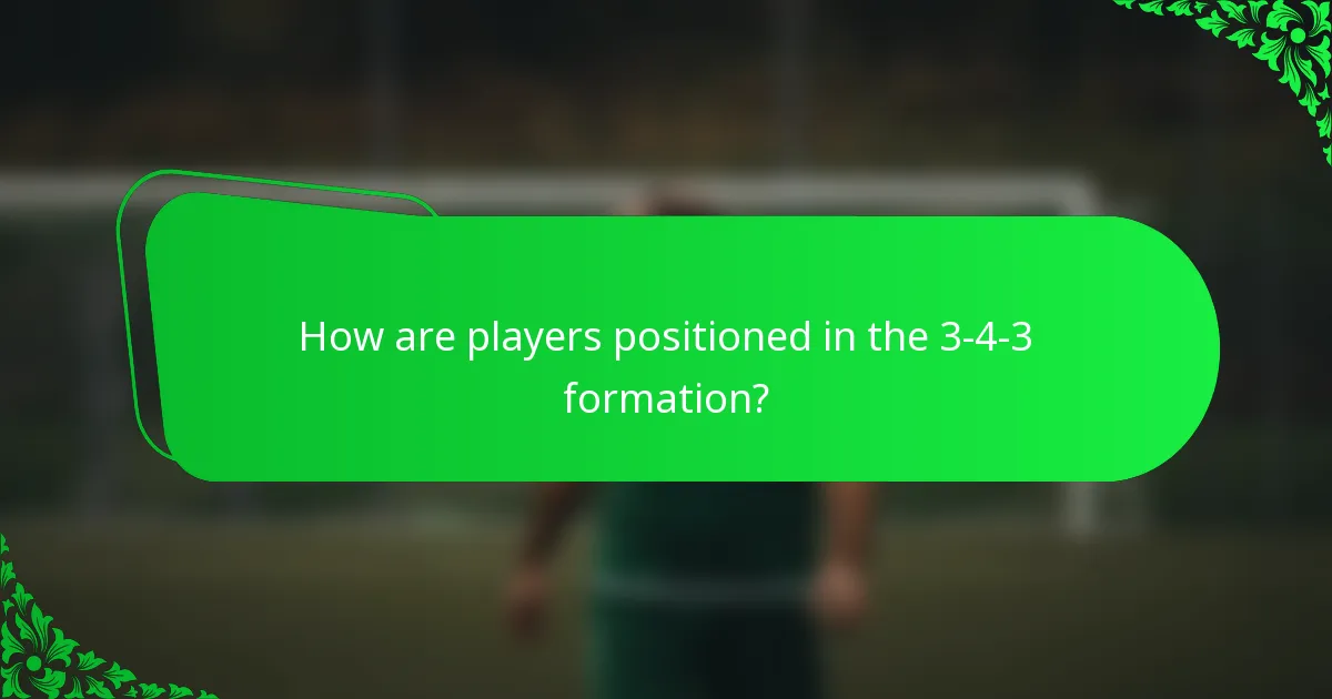 How are players positioned in the 3-4-3 formation?
