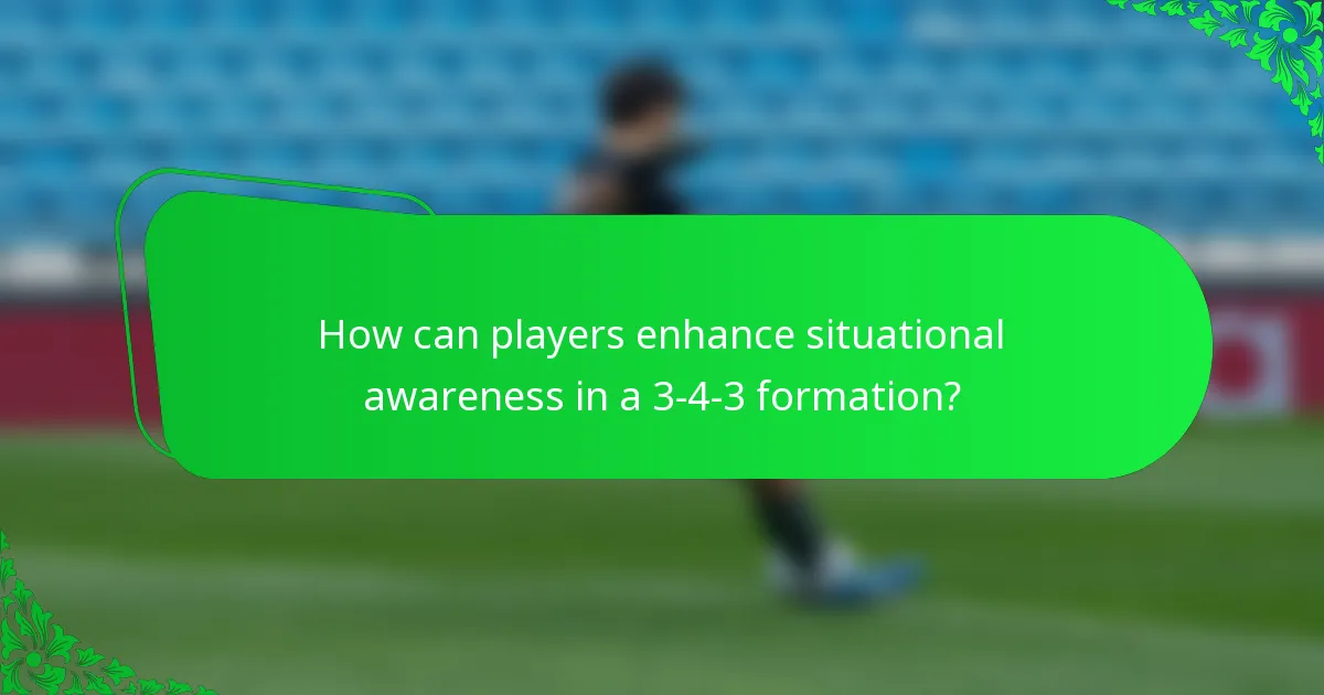 How can players enhance situational awareness in a 3-4-3 formation?