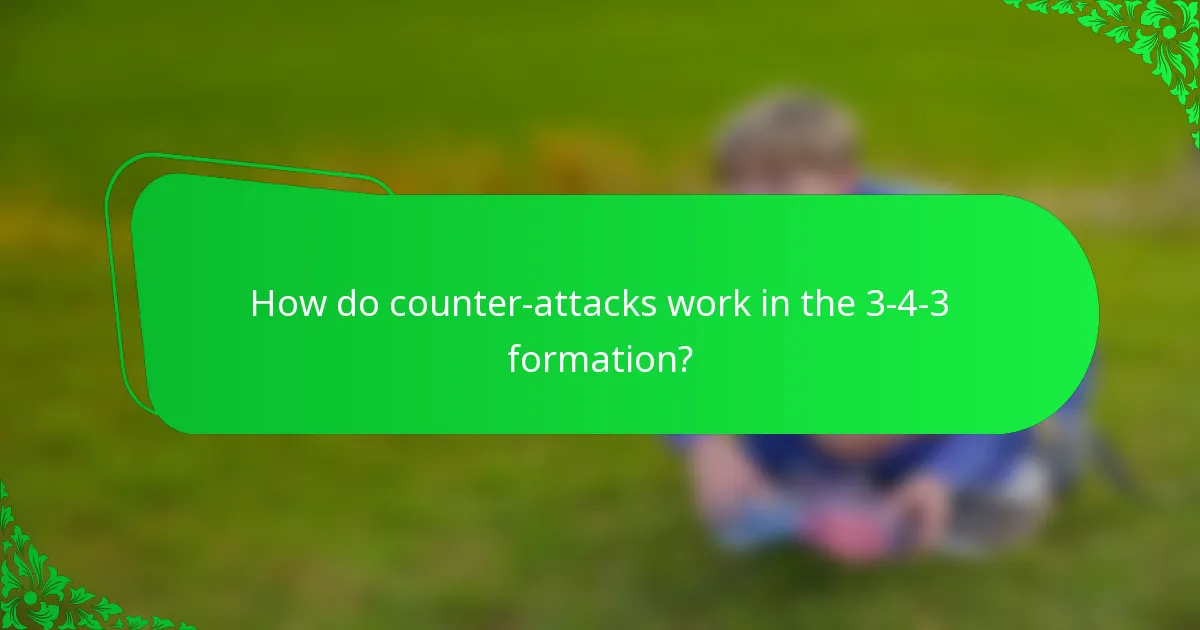 How do counter-attacks work in the 3-4-3 formation?
