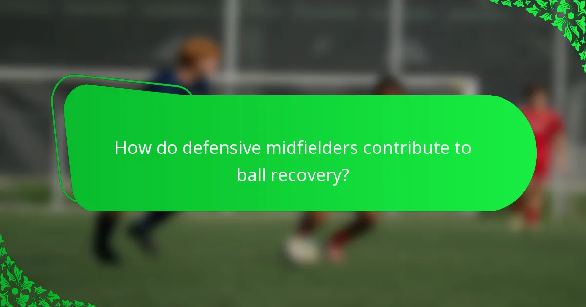 How do defensive midfielders contribute to ball recovery?