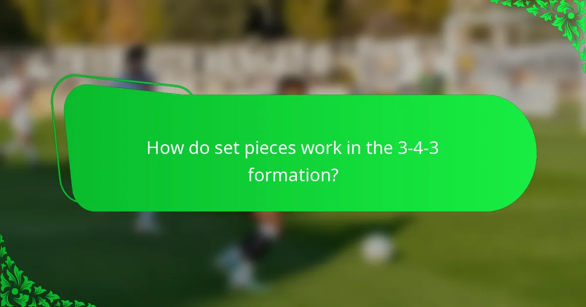 How do set pieces work in the 3-4-3 formation?