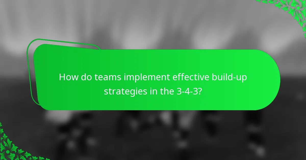How do teams implement effective build-up strategies in the 3-4-3?