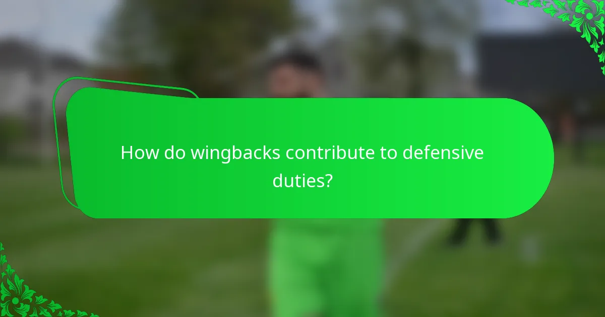 How do wingbacks contribute to defensive duties?