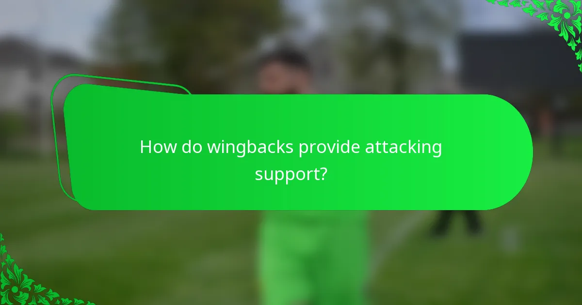 How do wingbacks provide attacking support?