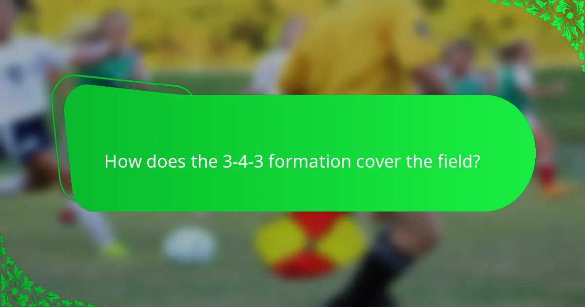 How does the 3-4-3 formation cover the field?