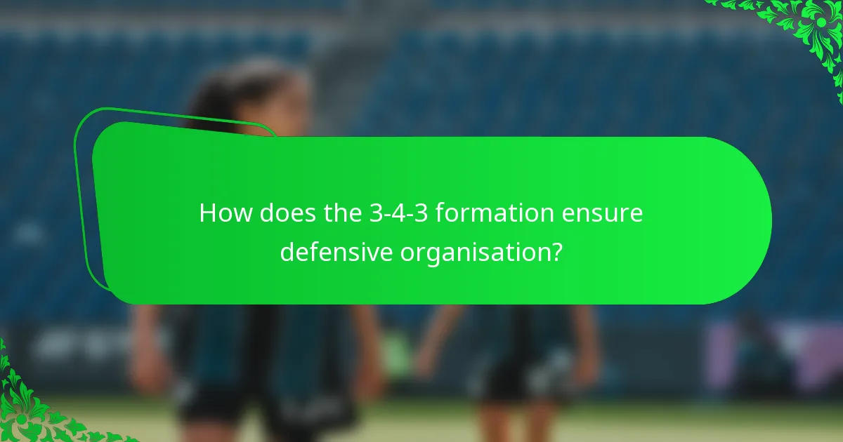How does the 3-4-3 formation ensure defensive organisation?