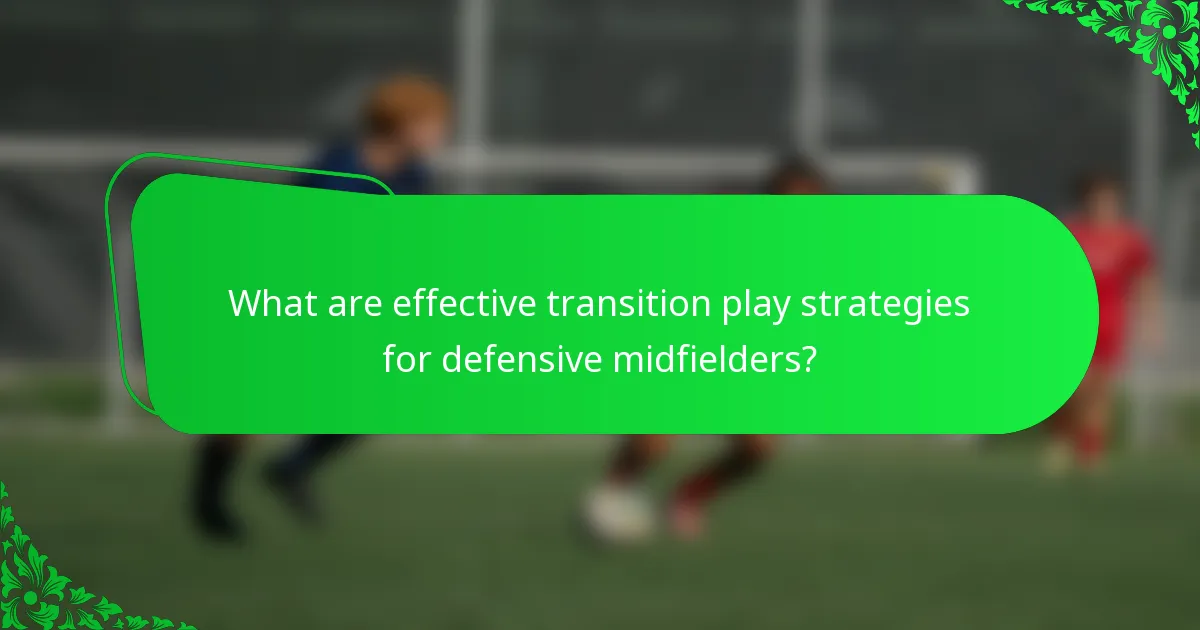 What are effective transition play strategies for defensive midfielders?