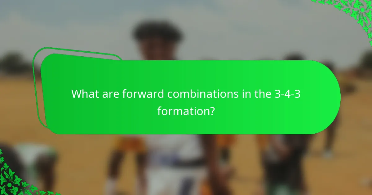 What are forward combinations in the 3-4-3 formation?