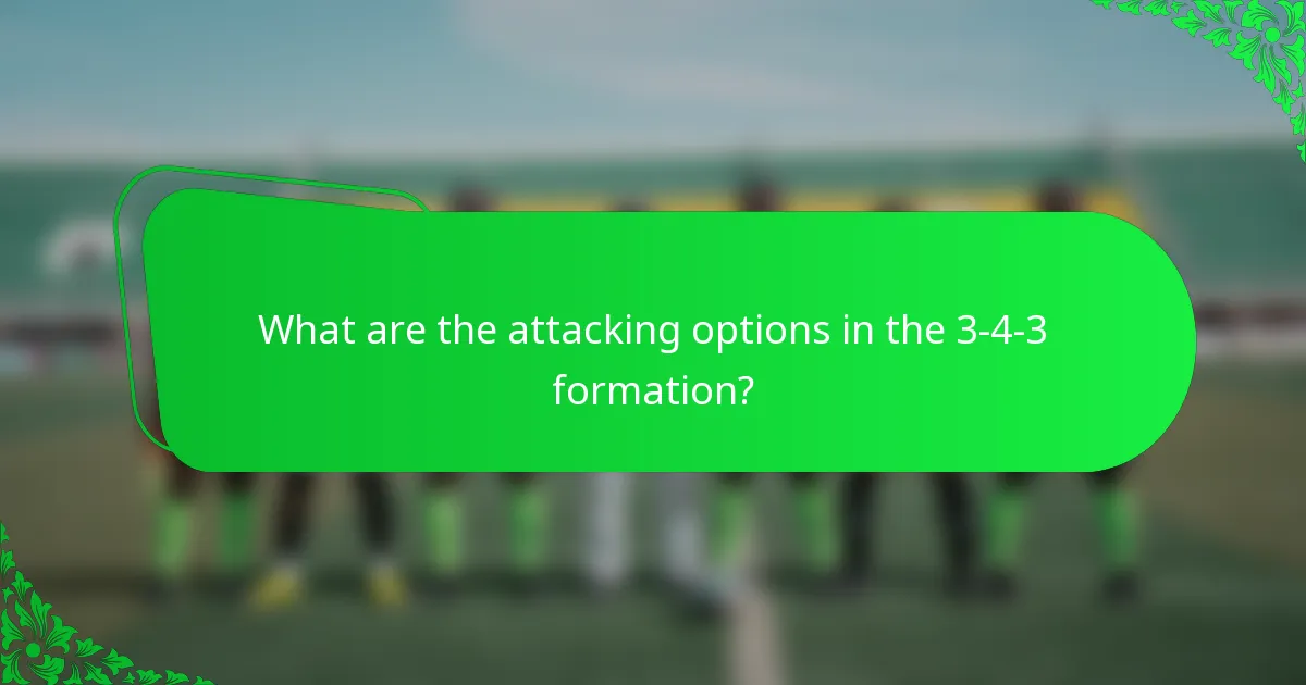 What are the attacking options in the 3-4-3 formation?