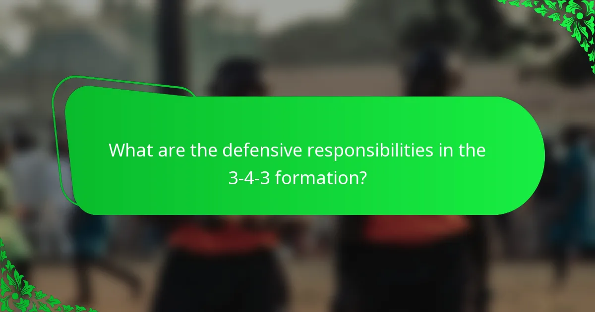 What are the defensive responsibilities in the 3-4-3 formation?