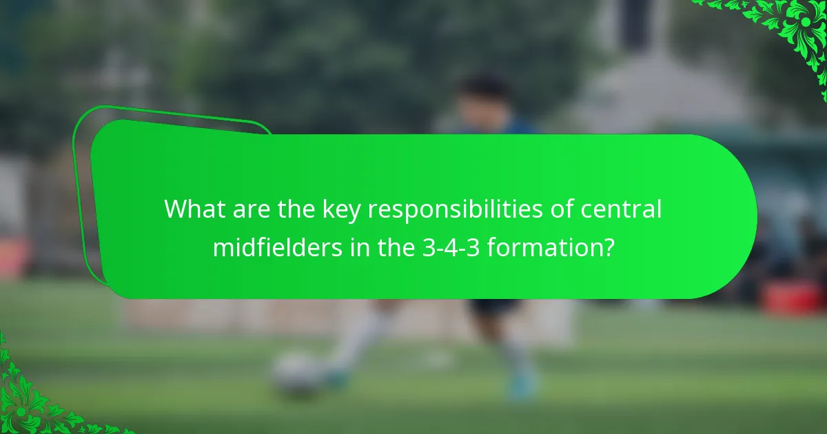 What are the key responsibilities of central midfielders in the 3-4-3 formation?