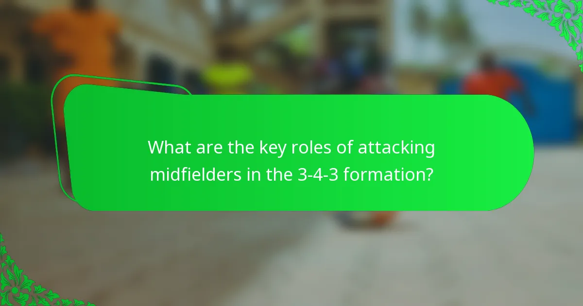 What are the key roles of attacking midfielders in the 3-4-3 formation?