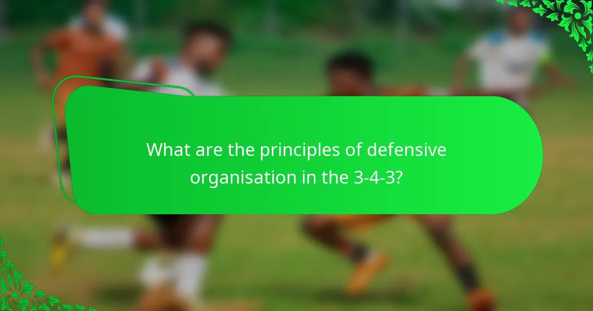 What are the principles of defensive organisation in the 3-4-3?