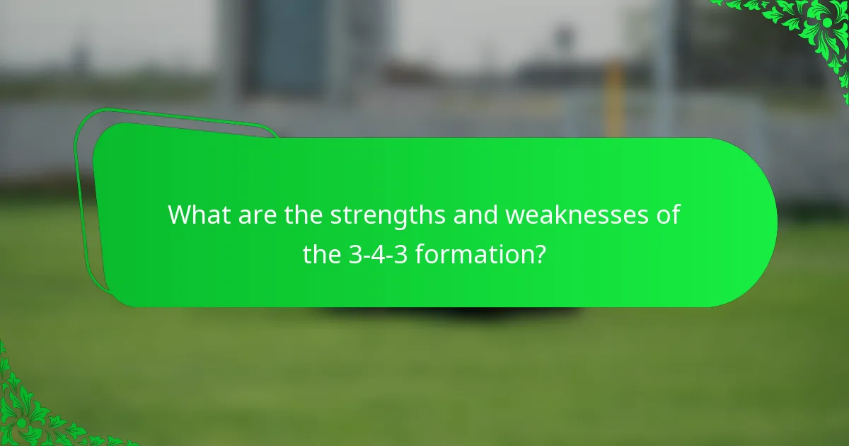 What are the strengths and weaknesses of the 3-4-3 formation?