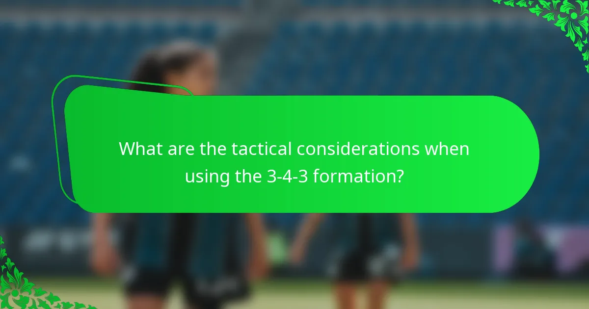 What are the tactical considerations when using the 3-4-3 formation?
