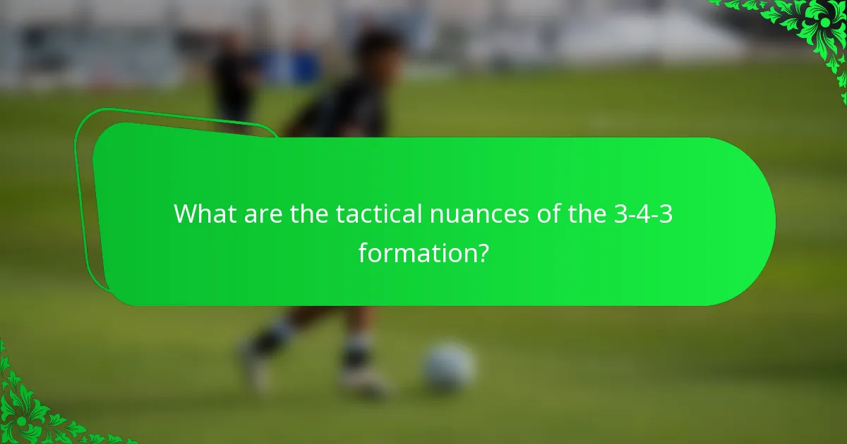 What are the tactical nuances of the 3-4-3 formation?