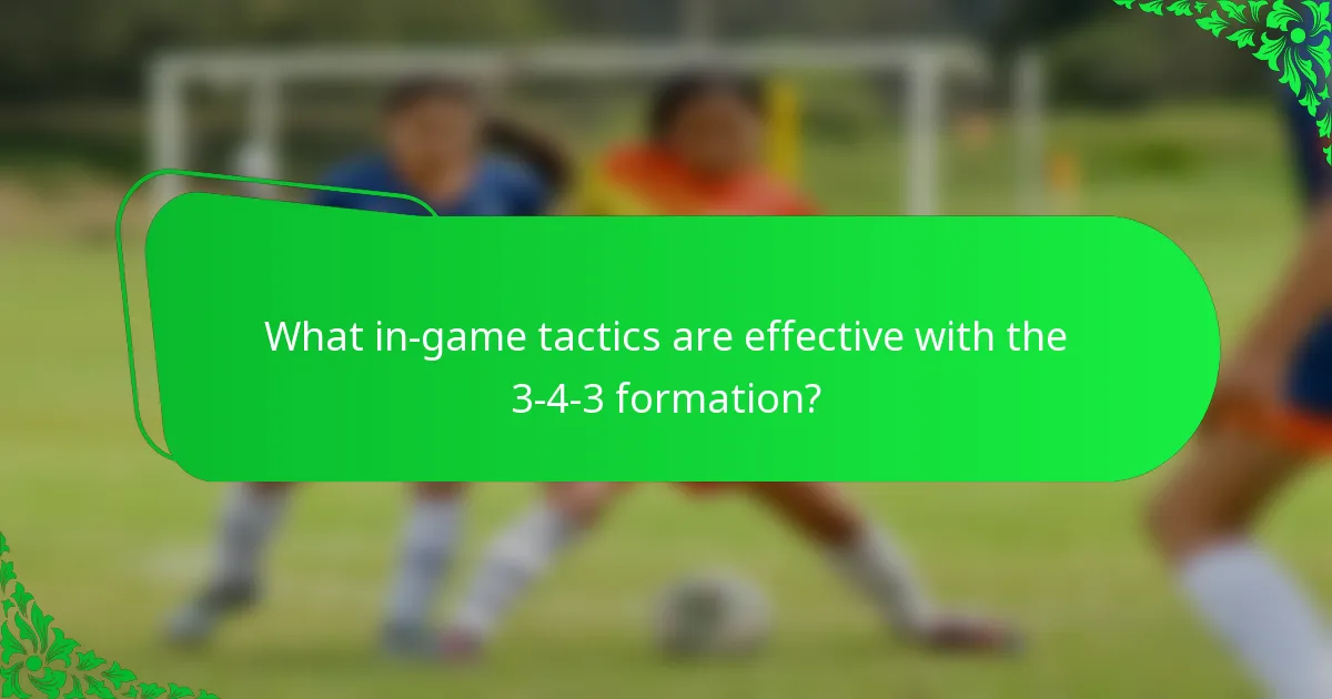 What in-game tactics are effective with the 3-4-3 formation?