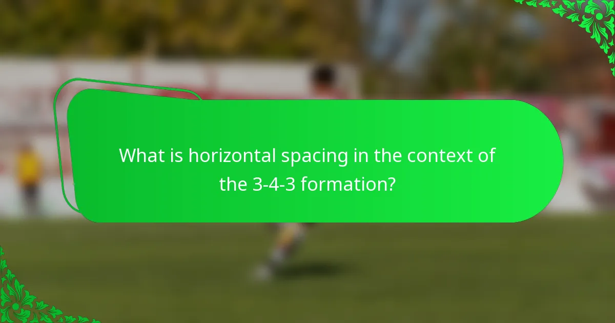 What is horizontal spacing in the context of the 3-4-3 formation?