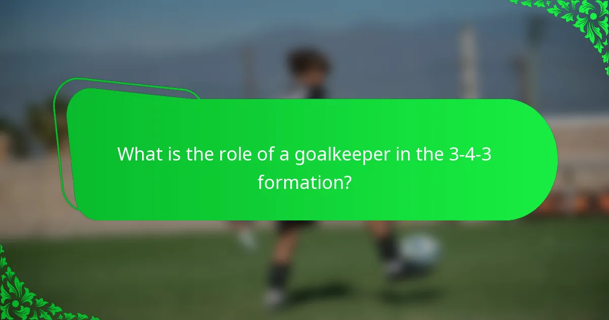 What is the role of a goalkeeper in the 3-4-3 formation?