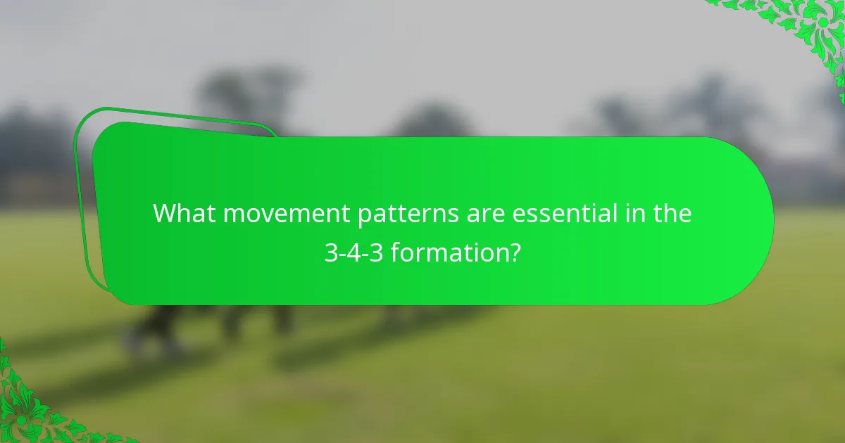What movement patterns are essential in the 3-4-3 formation?