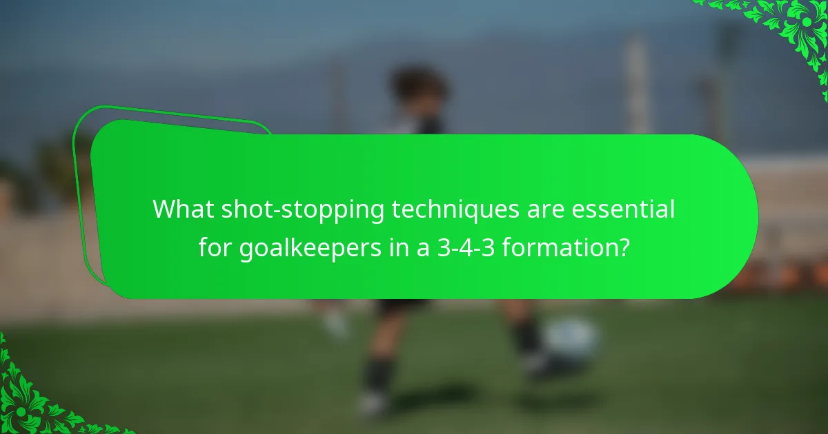 What shot-stopping techniques are essential for goalkeepers in a 3-4-3 formation?