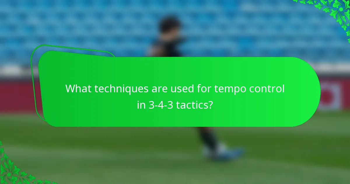 What techniques are used for tempo control in 3-4-3 tactics?