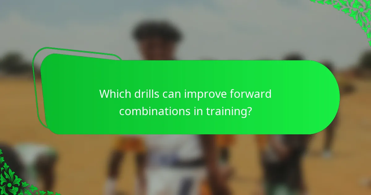 Which drills can improve forward combinations in training?