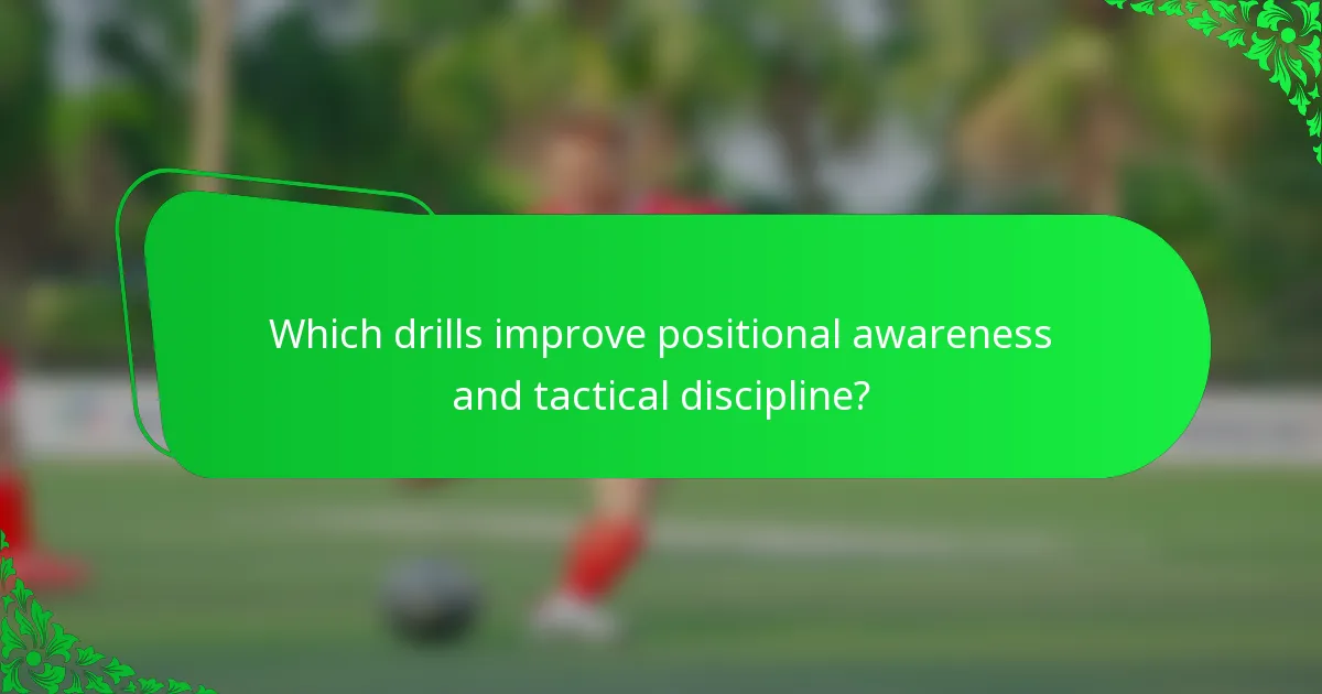 Which drills improve positional awareness and tactical discipline?