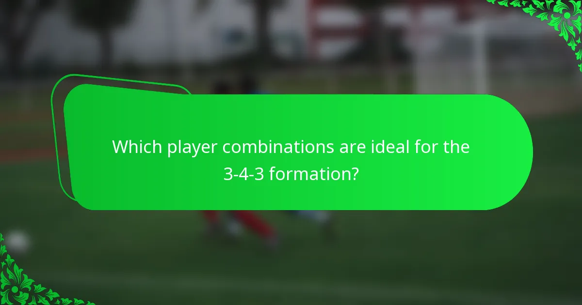 Which player combinations are ideal for the 3-4-3 formation?