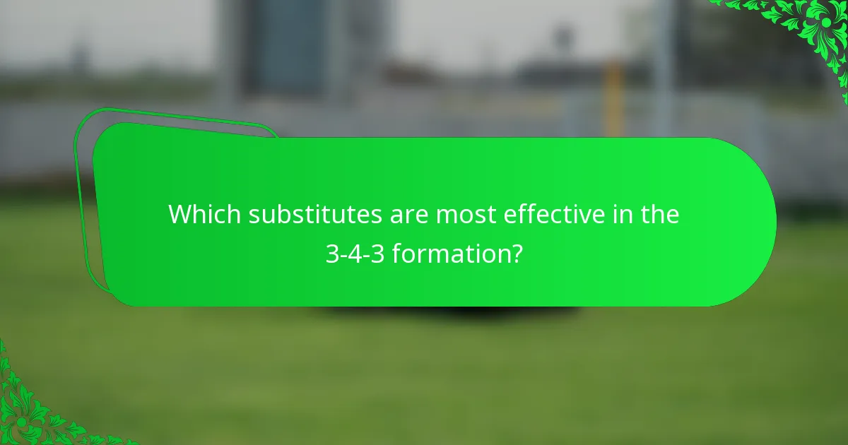 Which substitutes are most effective in the 3-4-3 formation?