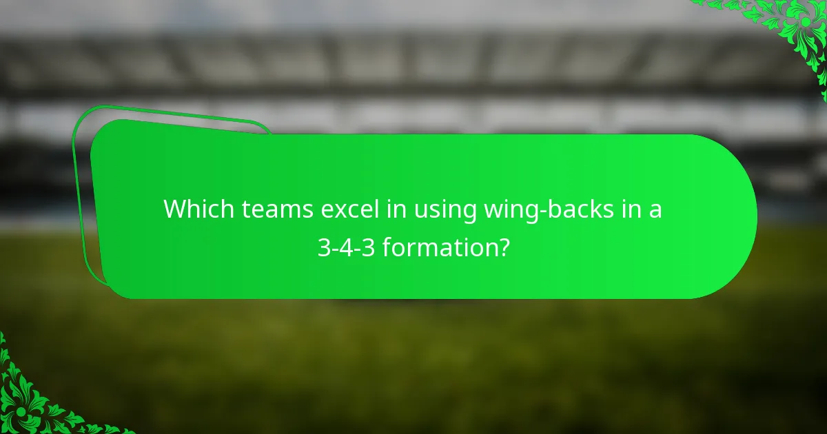 Which teams excel in using wing-backs in a 3-4-3 formation?