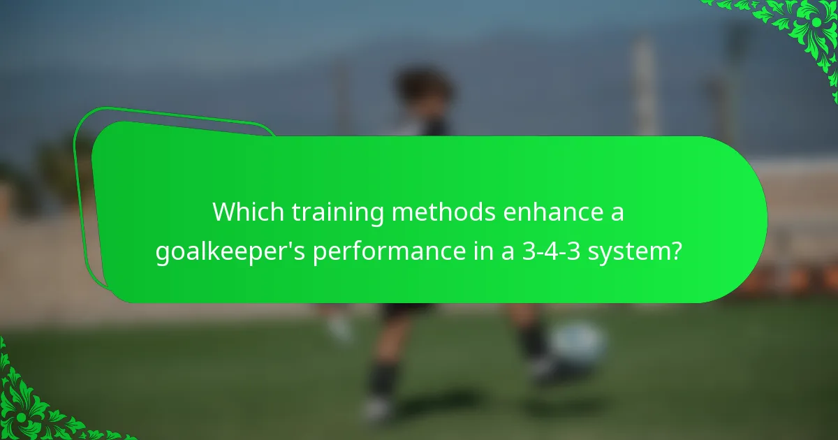 Which training methods enhance a goalkeeper's performance in a 3-4-3 system?